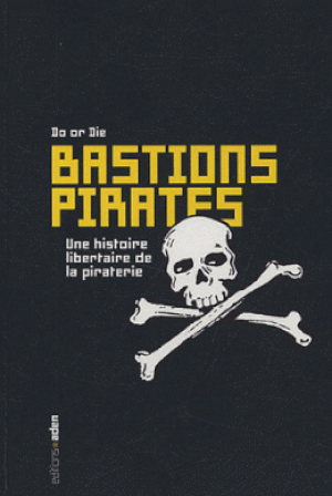 Bastions pirates : Une histoire libertaire de piraterie