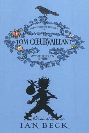 La mystérieuse histoire de Tom Coeurvaillant : aventurier en herbe