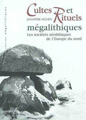Cultes et Rituels mégalithiques: les sociétés néolithiques de l'Europe du Nord