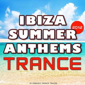 Ibiza Summer 2012 Anthems: Trance