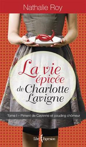 La vie épicée de Charlotte Lavigne : Piment de Cayenne et pouding chômeur