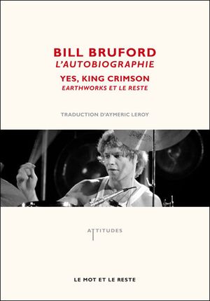 Bill Bruford, l'autobiographie: Yes, King Crimson, Earthworks et le reste