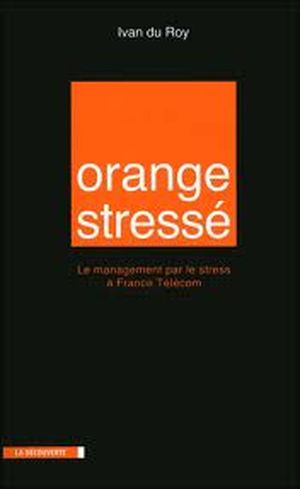 Orange stressé : le management par le stress à France Télécom