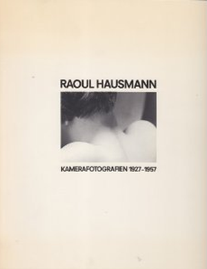 Raoul Hausmann: Kamerafotografien, 1927-1957