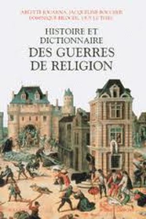 Histoire et dictionnaire des guerres de religion