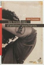 Couverture Les trois vies d'Antoine Anacharsis Couverture Les trois vies d'Antoine Anacharsis