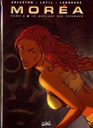 La Brûlure des ténèbres - Moréa, tome 5