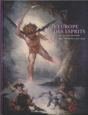 L'Europe des esprits : Ou la fascination pour l'occulte, 1750-1950