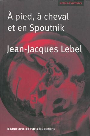 A pied, à cheval et en Spoutnik : Quelques écrits 1961-2009