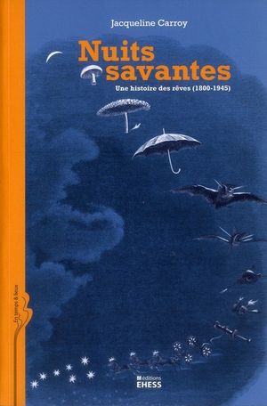 Nuits savantes : Une histoire des rêves (1800-1945)
