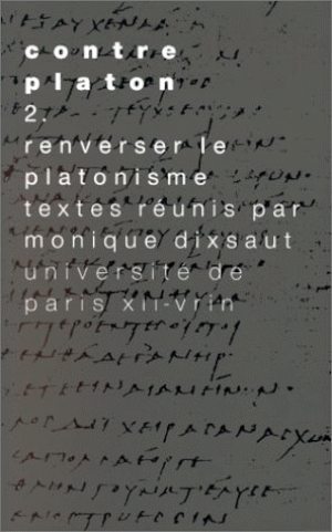 Renverser le platonisme - Contre Platon, tome 2