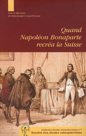 Quand Napoléon Bonaparte recréa la Suisse