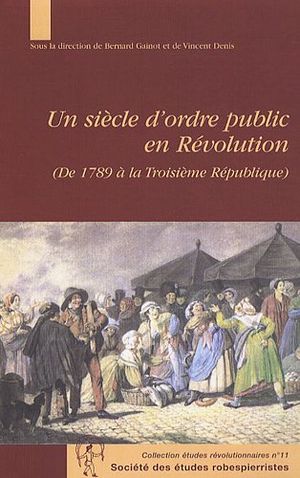 Un siècle d'ordre public en Révolution (De 1789 à la Troisième République)