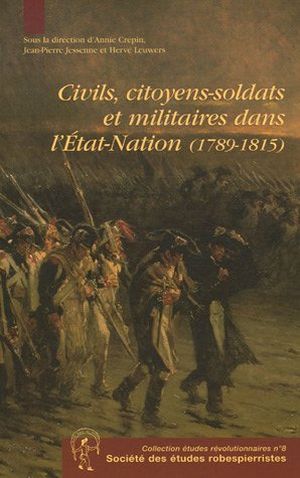 Civils, citoyens-soldats et militaires dans l’état-Nation (1789-1815)