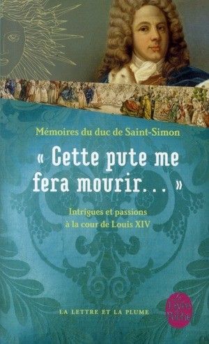 "Cette pute me fera mourir...", mémoires du duc de Saint-Simon