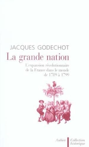 La grande nation : L'expansion révolutionnaire de la France dans le monde, 1789-1799