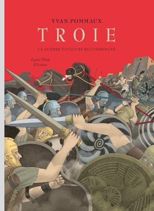 Troie, la guerre toujours recommencée