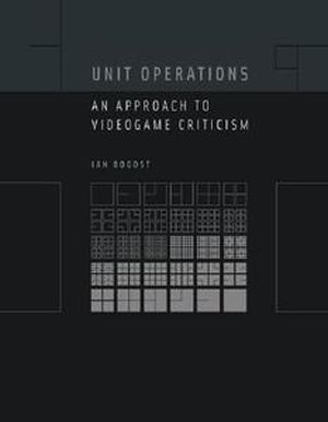 Unit Operations : An Approach to Videogame Criticism