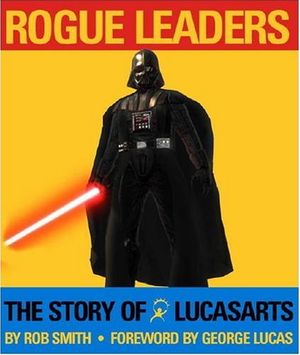 Rogue Leaders : The Story of LucasArts
