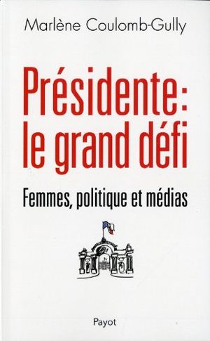 Présidente : Le grand défi : Femmes, politique et médias