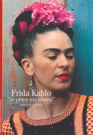 Frida Kahlo : « Je peins ma réalité »