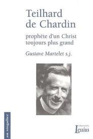 Teilhard de Chardin, prophète d'un Christ toujours plus grand