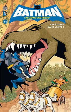 Aventures sans limite ! - Batman : L'Alliance des héros, tome 1