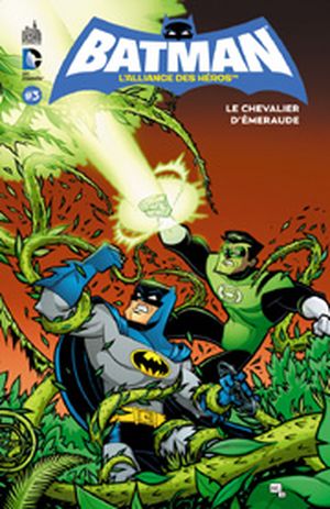 Le Chevalier d'émeraude - Batman : L'Alliance des héros, tome 3