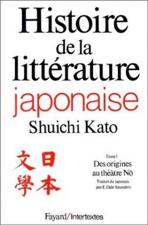 Des origines au théâtre Nõ - Histoire de la littérature japonaise, tome 1