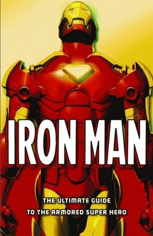 Iron-man, le guide ultime du super-héros en armure