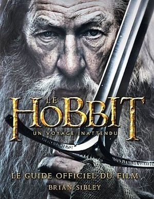 Le Hobbit, un voyage inattendu : le guide officiel du film