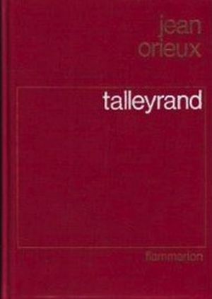 Talleyrand ou le Sphinx Incompris