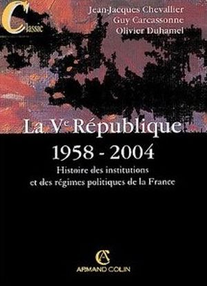 La Ve République (1958-2004) : Histoire des institutions et des régimes politiques de la France