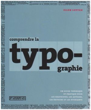 Comprendre la typographie, un guide théorique et pratique pour les graphistes, les auteurs et les éditeurs