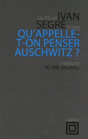 Qu'appelle-t-on penser Auschwitz ?