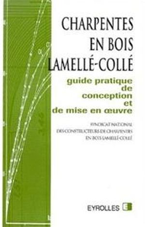 Charpentes en bois lamellé-collé Guide pratique de conception et de mise en oeuvre