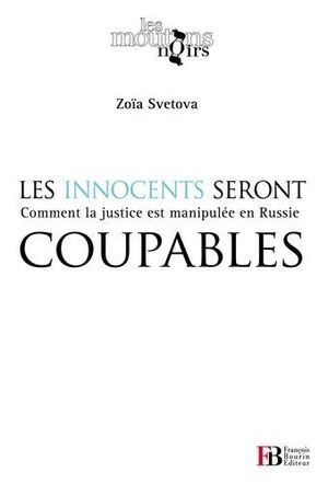 Les innocents seront coupables : comment la justice est manipulée en Russie