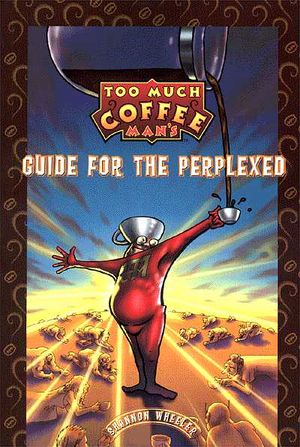 Too Much Coffee Man - A guide for the perplexed