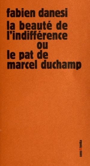 La beauté de l'indifférence ou le pat de Marcel Duchamp