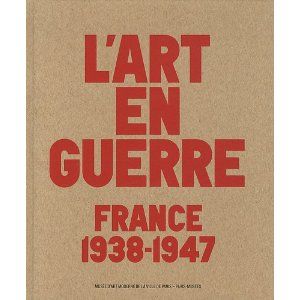 L'art en guerre : France 1938-1947