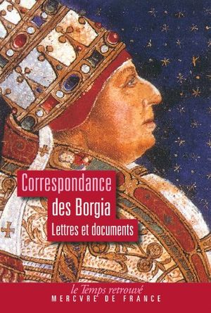Correspondance des Borgias : Lettres et documents