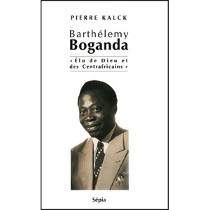 Barthélemy Boganda : "Elu de Dieu et des centrafricains"