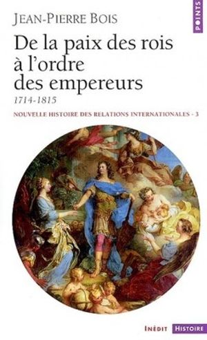 Nouvelle histoire des relations internationales, tome 3 : De la paix des rois à l'ordre des empereurs 1714-1815