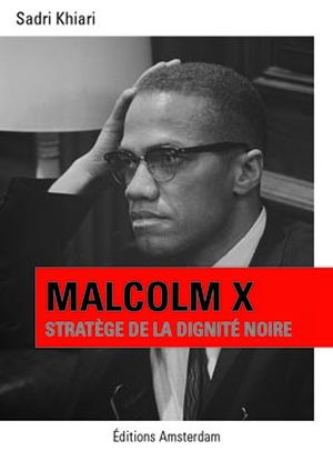 Malcolm X - Stratège de la dignité noire