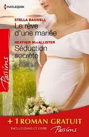 Le rêve d'une mariée - Séduction secrète - Si longtemps loin de toi