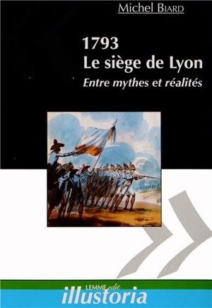 1793. Le siège de Lyon - entre mythes et réalités