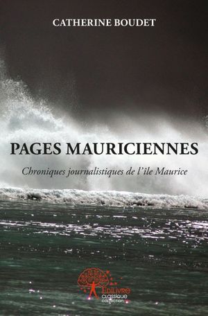 Pages mauriciennes. Chroniques journalistiques de l'île Maurice