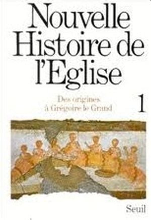 Nouvelle histoire de l'Eglise - 1 : Des origines à Grégoire le Grand