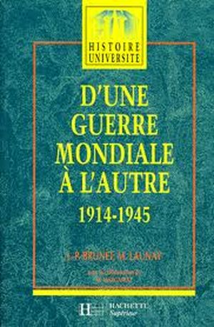 D'une Guerre Mondiale à l'autre : 1914-1945