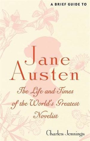 Jane Austen The Life and Times of the World's Favourite Author